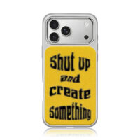 Shut up and create something iPhone 17 Pro Max Electroplated Silver Case1